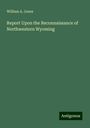 William A. Jones: Report Upon the Reconnaissance of Northwestern Wyoming, Buch