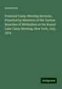 Anonymous: Fraternal Camp-Meeting Sermons, Preached by Ministers of the Various Branches of Methodism at the Round Lake Camp-Meeting, New York, July, 1874, Buch