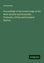 Anonymous: Proceedings of the Grand Lodge of the Most Ancient and Honorable Fraternity of Free and Accepted Masons, Buch