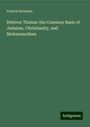 Francis Newman: Hebrew Theism: the Common Basis of Judaism, Christianity, and Mohammedism, Buch