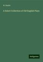 W. Hazlitt: A Select Collection of Old English Plays, Buch