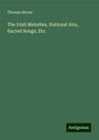 Thomas Moore: The Irish Melodies, National Airs, Sacred Songs, Etc., Buch