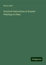 Henry Snell: Practical Instructions in Enamel Painting on Glass, Buch