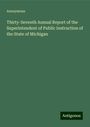 Anonymous: Thirty-Seventh Annual Report of the Superintendent of Public Instruction of the State of Michigan, Buch