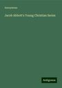 Anonymous: Jacob Abbott's Young Christian Series, Buch