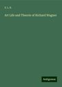 E. L. B.: Art Life and Theorie of Richard Wagner, Buch