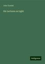 John Tyndall: Six Lectures on Light, Buch