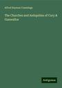 Alfred Hayman Cummings: The Churches and Antiquities of Cury & Gunwalloe, Buch