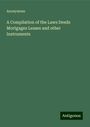 Anonymous: A Compilation of the Laws Deeds Mortgages Leases and other Instruments, Buch