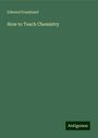 Edward Frankland: How to Teach Chemistry, Buch