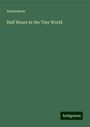 Anonymous: Half Hours in the Tiny World, Buch