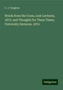 C. J. Vaughan: Words from the Cross, Lent Lectures, 1875: and Thoughts for These Times, University Sermons, 1874, Buch