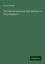 Henry Edward: The Vatican Decrees in their Bearing on Civil Allegiance, Buch