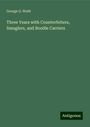 George O. Waitt: Three Years with Counterfeiters, Smuglers, and Boodle Carriers, Buch