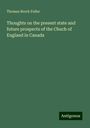 Thomas Brock Fuller: Thoughts on the present state and future prospects of the Chuch of England in Canada, Buch