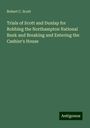 Robert C. Scott: Trials of Scott and Dunlap for Robbing the Northampton National Bank and Breaking and Entering the Cashier's House, Buch