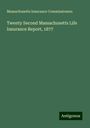 Massachusetts Insurance Commissioners: Twenty Second Massachusetts Life Insurance Report, 1877, Buch