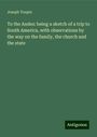 Joseph Toupin: To the Andes: being a sketch of a trip to South America, with observations by the way on the family, the church and the state, Buch