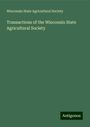 Wisconsin State Agricultural Society: Transactions of the Wisconsin State Agricultural Society, Buch