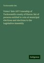 Tuckersmith Ont.: Voters' lists 1877 township of Tuckersmith county of Huron: list of persons entitled to vote at municipal elections and elections to the Legislative Assembly, Buch