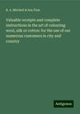 B. A. Mitchell Firm & Son: Valuable receipts and complete instructions in the art of colouring wool, silk or cotton: for the use of our numerous customers in city and country, Buch