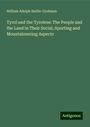 William Adolph Baillie-Grohman: Tyrol and the Tyrolese: The People and the Land in Their Social, Sporting and Mountaineering Aspects, Buch