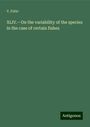 V. Fatio: XLIV.¿On the variability of the species in the case of certain fishes, Buch