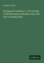 Frederic Calvert: Wrongs and remedies, or, The wrongs of the Elementary Education Acts, and how to remedy them, Buch