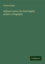 Charles Knight: William Caxton, the first English printer: a biography, Buch