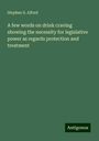 Stephen S. Alford: A few words on drink craving showing the necessity for legislative power as regards protection and treatment, Buch