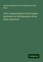 Ontario Institution for the Education of the Blind: 1874-5 Annual Report of the Ontario Institution for the Education of the Blind, Brantford, Buch