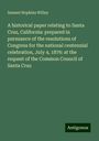 Samuel Hopkins Willey: A historical paper relating to Santa Cruz, California: prepared in pursuance of the resolutions of Congress for the national centennial celebration, July 4, 1876: at the request of the Common Council of Santa Cruz, Buch