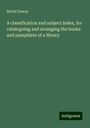 Melvil Dewey: A classification and subject index, for cataloguing and arranging the books and pamphlets of a library, Buch