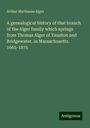 Arthur Martineau Alger: A genealogical history of that branch of the Alger family which springs from Thomas Alger of Taunton and Bridgewater, in Massachusetts. 1665-1875, Buch