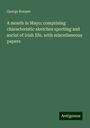 George Rooper: A month in Mayo: comprising characteristic sketches sporting and social of Irish life, with miscellaneous papers, Buch