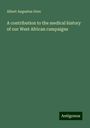 Albert Augustus Gore: A contribution to the medical history of our West African campaigns, Buch