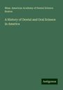 Mass. American Academy of Dental Science Boston: A History of Dental and Oral Science in America, Buch