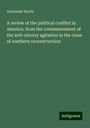 Alexander Harris: A review of the political conflict in America, from the commencement of the anti-slavery agitation to the close of southern reconstruction, Buch