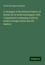 South Kensington Museum: A catalogue of the National Gallery of British Art at South Kensington: with a supplement containing works by modern foreign artists and old masters, Buch