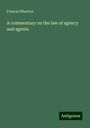 Francis Wharton: A commentary on the law of agency and agents, Buch