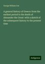 George William Cox: A general history of Greece: from the earliest period to the death of Alexander the Great: with a sketch of the subsequent history to the present time, Buch