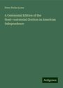 Peter Perlee Lowe: A Centennial Edition of the Semi-centennial Oration on American Independence, Buch