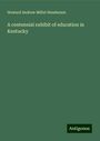 Howard Andrew Millet Henderson: A centennial exhibit of education in Kentucky, Buch