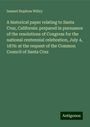 Samuel Hopkins Willey: A historical paper relating to Santa Cruz, California: prepared in pursuance of the resolutions of Congress for the national centennial celebration, July 4, 1876: at the request of the Common Council of Santa Cruz, Buch