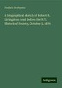 Frederic De Peyster: A biographical sketch of Robert R. Livingston: read before the N.Y. Historical Society, October 3, 1876, Buch