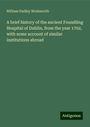 William Dudley Wodsworth: A brief history of the ancient Foundling Hospital of Dublin, from the year 1702, with some account of similar institutions abroad, Buch