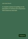 John Daniel Morell: A complete manual of spelling on the principles of contrast and comparison : with numerous exercises, Buch