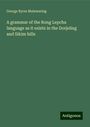 George Byres Mainwaring: A grammar of the Rong Lepcha language as it exists in the Dorjeling and Sikim hills, Buch