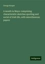 George Rooper: A month in Mayo: comprising characteristic sketches sporting and social of Irish life, with miscellaneous papers, Buch