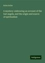 Rufus Keller: A mystery: embracing an account of the lost angels, and the origin and source of spiritualism, Buch